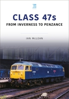 Class 47s: From Inverness to Penzance 1913295958 Book Cover