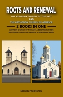 Roots and Renewal: The Assyrian Church of the East and The Orthodox Church in America: 2 Books in One: The Assyrian Church of the East: A Beginner's Guide, The Orthodox Church in America: A Beginn... B0DST81RNV Book Cover