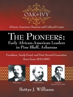 The Pioneers: Early African-American Leaders in Pine Bluff, Arkansas: Freedmen, Newly Freed, and First/Second Generation, Born from 1833-1892 1480871915 Book Cover
