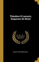 Théodore II Lascaris, Empereur De Nicée 0270780351 Book Cover