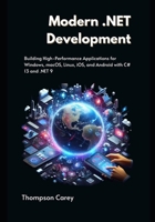 Modern .NET Development: Building High-Performance Applications for Windows, macOS, Linux, iOS, and Android with C# 13 and .NET 9 B0F74T1T4K Book Cover