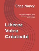 Libérez Votre Créativité: Un Guide Magique pour Écrire des Aventures Inoubliables de 10 à 12 ans (French Edition) B0CNPYYLK5 Book Cover