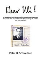 Dear Uli!: A Rare Glimpse at a German Jewish Family Through the Letters They Wrote Their Son, Sent Alone to America at Age 16, an 1669814785 Book Cover