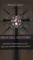 Proving History: Bayes's Theorem and the Quest for the Historical Jesus 1616145595 Book Cover