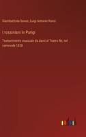 I rossiniani in Parigi: Trattenimento musicale da darsi al Teatro Re, nel carnovale 1838 (Italian Edition) 3385078334 Book Cover