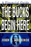 The Bucks Begin Here: A Financial Guide 0595279422 Book Cover