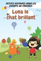 Petite histoire de coucher pour les enfants: Luna le chat brillant, conte de nuit avec une grande moralité pour aider les enfants et les tout-petits à ... passer une bonne nuit de s (French Edition) B085RRP49Z Book Cover