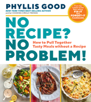 No Recipe? No Problem!: Pull Together Tasty Meals Every Time with Confidence 1635862582 Book Cover
