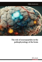 The role of neuropeptides in the pathophysiology of the brain 9999322778 Book Cover