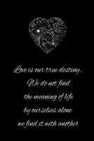 Love is our true destiny: NOTEBOOK 1656063514 Book Cover