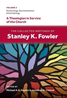 The Collected Writings of Stanley K. Fowler: Volume 2: Ecclesiology, Sacramentalism & Eschatology 1774841630 Book Cover