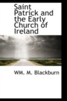 Saint Patrick and the Early Church of Ireland 1017919119 Book Cover