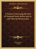 A Treatise Concerning the State of Departed Souls, Before, and At, and After the Resurrection 1021995851 Book Cover