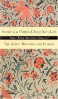 Seeking a Purer Christian Life: Sayings and Stories of the Desert Fathers and Mothers (Upper Room Spiritual Classics. Series 3) 0835809021 Book Cover