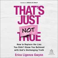 That's Just Not True: How to Replace the Lies You Didn't Know You Believed with God's Unchanging Truth B0FN7ZZXTD Book Cover