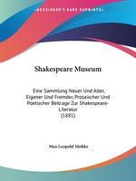 Shakespeare Museum: Eine Sammlung Neuer Und Alter, Eigener Und Fremder, Prosaischer Und Poetischer Beitrage Zur Shakespeare-Literatur (1881) 1437494641 Book Cover