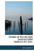 Remains of the Late Right Reverend Daniel Sandford, D.D. Oxon 0530245388 Book Cover