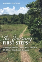 The Journey: First Steps: Getting Closer to God After a Divorce Or Other Significant Breakup B0DVQHT1RY Book Cover