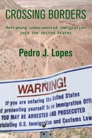 Crossing Borders: Reframing undocumented immigration into the United States 1675176124 Book Cover