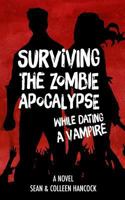 Surviving the Zombie Apocalypse While Dating a Vampire 136633843X Book Cover