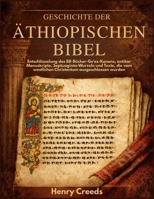 Geschichte der äthiopischen Bibel: Entschlüsselung des 88-Bücher-Ge'ez-Kanons, antiker Manuskripte, Septuaginta-Wurzeln und Texte, die vom westlichen Christentum ausgeschlossen wurden B0GKLD6QYQ Book Cover