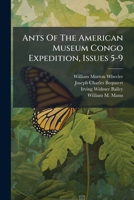 Ants Of The American Museum Congo Expedition, Issues 5-9 1248546423 Book Cover