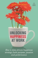 Unlocking Happiness at Work: How a Happiness Strategy Will Increase Performance and Drive Revenue 0749478071 Book Cover