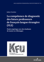 La compétence de diagnostic des futurs professeurs de français langue étrangère (FLE): Étude empirique avec des étudiants de master en Allemagne (KFU ... Fremdsprachenunterricht, 76) (French Edition) 3631912471 Book Cover