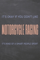 It's Okay if you don't like Motorcycle Racing: Motorcycle Racing Notebook, Planner or Journal - Size 6 x 9 - 110 Dot Grid Pages - Office Equipment, Supplies, Gear - Funny Motorcycle Racing Gift Idea f 1673420672 Book Cover