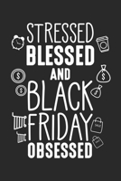 Stressed blessed and black Friday obsessed: Funny Black Friday Shopping Team Thanksgiving Notebook 6x9 Inches 120 dotted pages for notes, drawings, formulas Organizer writing book planner diary 1671109619 Book Cover