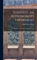 Teneriffe, an Astronomer's Experiment: Or, Specialities of a Residence Above the Clouds 101838331X Book Cover