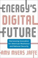 Energy's Digital Future: Harnessing Innovation for American Resilience and National Security (Center on Global Energy Policy Series) 0231216750 Book Cover