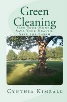 Green Cleaning: Save Your Money, Save Your Health, Save the Earth 1441496408 Book Cover
