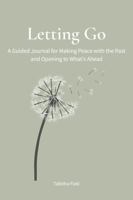 Letting Go: A Guided Journal for Making Peace with the Past and Opening to What's Ahead B0GMQ5GQM3 Book Cover