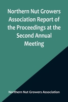 Northern Nut Growers Association Report of the Proceedings at the Second Annual Meeting; Ithaca, New York, December 14 and 15, 1911 9356906475 Book Cover