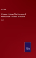 A Popular History of the Discovery of America, From Columbus to Franklin; Volume 2 3744673847 Book Cover