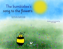 The bumblebee's song to the flowers: One little bee, one special song, and a world of infinite wonder 1069996300 Book Cover