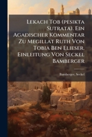 Lekach Tob (pesikta Sutrata). Ein Agadischer Kommentar Zu Megillat Ruth Von Tobia Ben Elieser. Einleitung Von Seckel Bamberger 1245900064 Book Cover