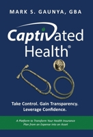 Captivated Health : Take Control. Gain Transparency. Leverage Confidence. 163680537X Book Cover