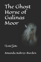 The Ghost Horse of Galinas Moor: Welsh Gothic 1791579779 Book Cover