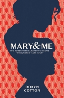 Mary and Me: Two Women With Parkinson's Disease Two Hundred Years Apart 0995135657 Book Cover