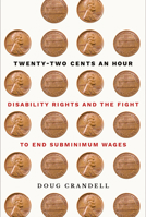 Twenty-Two Cents an Hour: Disability Rights and the Fight to End Subminimum Wages 150176358X Book Cover