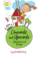 ONWARDS AND UPWARDS: STORY OF SURVIVAL AND HOPE: A Childhood Memoir Northern Ireland in the 1960s B0BGN67ZYN Book Cover