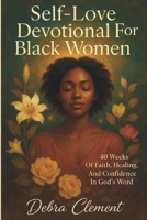 Self-Love Devotional for Black Women: 40 Weeks of Faith, Healing, and Confidence in God's Word B0FNJK85BN Book Cover