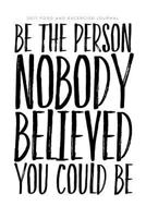 2017 Food and Exercise Journal Be the Person Nobody Believed You Could Be: 1539939049 Book Cover