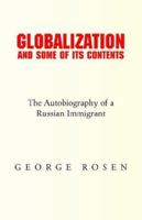 Globalization And Some of Its Contents: The Autobiography of a Russian Immigrant 1413489699 Book Cover