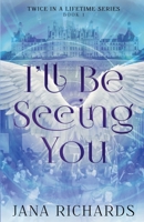 I'll Be Seeing You (Twice in a Lifetime) 1069623938 Book Cover