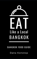 Eat Like a Local- Bangkok: Bangkok Food Guide 1693562197 Book Cover