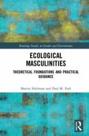 Ecological Masculinities: Theoretical Foundations and Practical Guidance 036789369X Book Cover