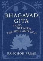 Bhagavad Gita: Talks Between the Soul and God 0956184642 Book Cover